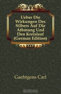 Ueber Die Wirkungen Des Silbers Auf Die Athmung Und Den Kreislauf (German Edition)