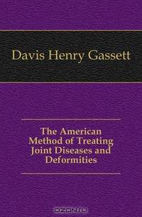 The American Method of Treating Joint Diseases and Deformities