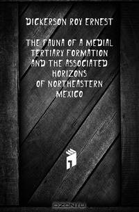 The Fauna of a Medial Tertiary Formation and the Associated Horizons of Northeastern Mexico