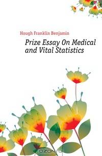 Prize Essay On Medical and Vital Statistics