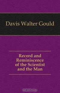 Record and Reminiscence of the Scientist and the Man