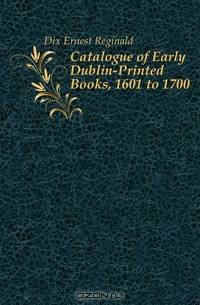 Catalogue of Early Dublin-Printed Books, 1601 to 1700