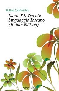 Dante E Il Vivente Linguaggio Toscano (Italian Edition)
