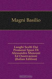 Luoghi Scelti Dai Promessi Sposi Di Alessandro Manzoni Ed Osservazioni (Italian Edition)