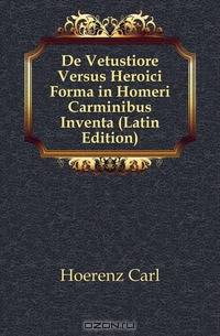 De Vetustiore Versus Heroici Forma in Homeri Carminibus Inventa (Latin Edition)