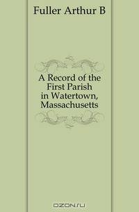A Record of the First Parish in Watertown, Massachusetts