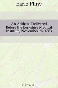 An Address Delivered Before the Berkshire Medical Institute, November 24, 1863