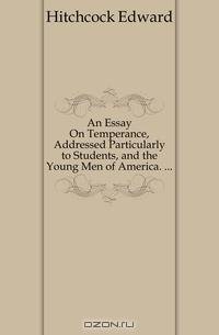 An Essay On Temperance, Addressed Particularly to Students, and the Young Men of America