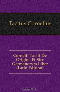 Cornelii Taciti De Origine Et Sitv Germanorvm Liber (Latin Edition)