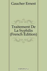 Traitement De La Syphilis (French Edition)