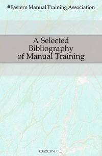 A Selected Bibliography of Manual Training