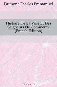 Histoire De La Ville Et Des Seigneurs De Commercy