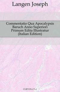 Commentatio Qua Apocalypsis Baruch Anno Superiori Primum Edita Illustratur (Italian Edition)
