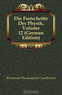 Die Fortschritte Der Physik, Volume 12 (German Edition)