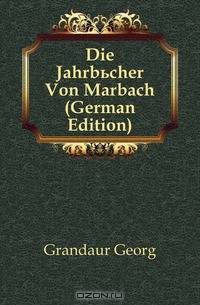 Die Jahrbucher Von Marbach (German Edition)
