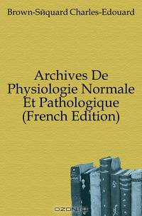 Archives De Physiologie Normale Et Pathologique (French Edition)