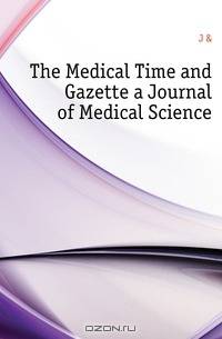 The Medical Time and Gazette a Journal of Medical Science.