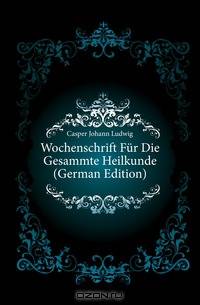 Wochenschrift Fur Die Gesammte Heilkunde (German Edition)