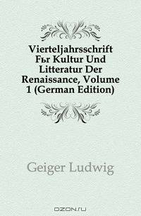 Vierteljahrsschrift Fur Kultur Und Litteratur Der Renaissance, Volume 1 (German Edition)