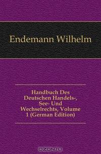 Handbuch Des Deutschen Handels-, See- Und Wechselrechts, Volume 1 (German Edition)
