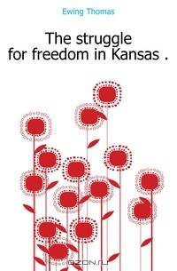 The struggle for freedom in Kansas