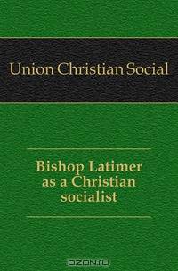 Bishop Latimer as a Christian socialist
