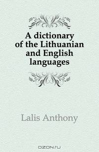 A dictionary of the Lithuanian and English languages