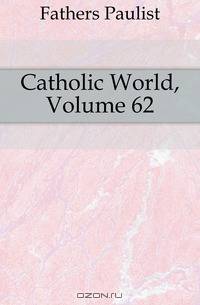 Catholic World, Volume 62