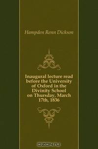 Inaugural lecture read before the University of Oxford in the Divinity School on Thursday, March 17th, 1836