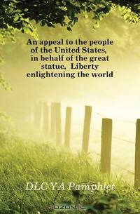 An appeal to the people of the United States, in behalf of the great statue, Liberty enlightening the world