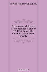 A discourse, delivered at Montpelier, October 17, 1834, before the Vermont colonization society