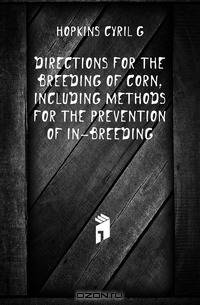 Directions for the breeding of corn, including methods for the prevention of in-breeding