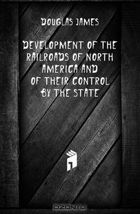 Development of the railroads of North America and of their control by the state