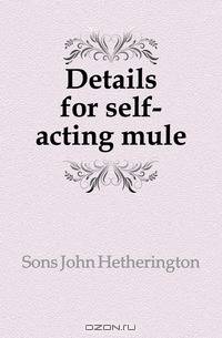 Details for self-acting mule