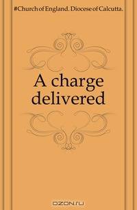 A charge delivered