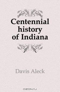 Centennial history of Indiana