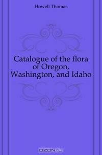 Catalogue of the flora of Oregon, Washington, and Idaho