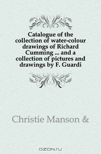 Catalogue of the collection of water-colour drawings of Richard Cumming and a collection of pictures and drawings by F. Guardi