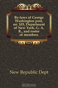 By-laws of George Washington post, no. 103, Department of New York, G. A. R., and roster of members