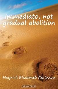 Immediate, not gradual abolition