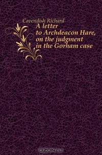 A letter to Archdeacon Hare, on the judgment in the Gorham case