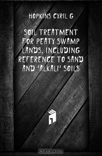 Soil treatment for peaty swamp lands, including reference to sand and alkali soils