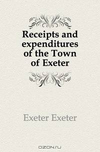 Receipts and expenditures of the Town of Exeter