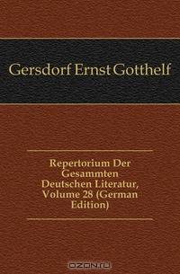 Repertorium Der Gesammten Deutschen Literatur, Volume 28 (German Edition)