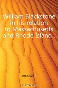 William Blackstone in his relation to Massachusetts and Rhode Island