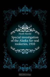 Special investigation of the Alaska fur-seal rookeries, 1910
