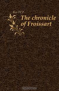 The chronicle of Froissart
