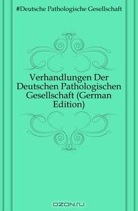 Verhandlungen Der Deutschen Pathologischen Gesellschaft (German Edition)