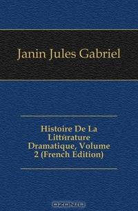 Histoire De La Litterature Dramatique, Volume 2 (French Edition)