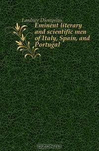 Eminent literary and scientific men of Italy, Spain, and Portugal